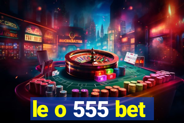 le o 555 bet